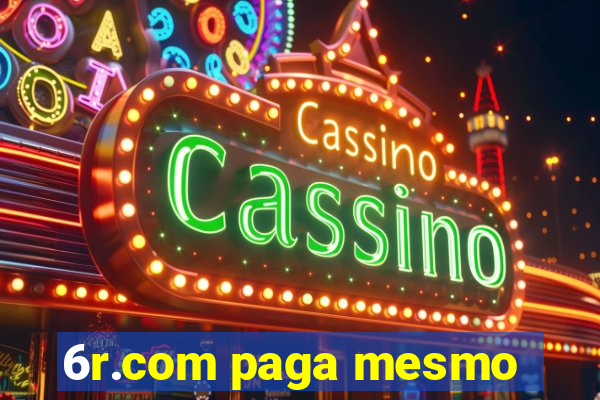 6r.com paga mesmo