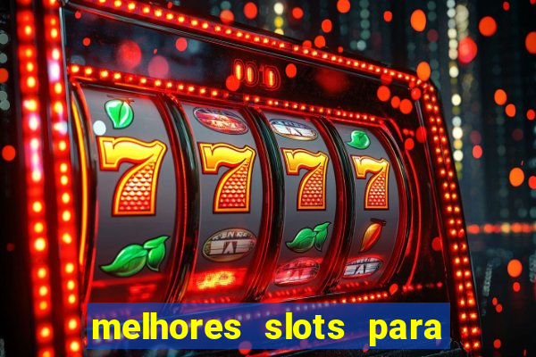 melhores slots para ganhar dinheiro