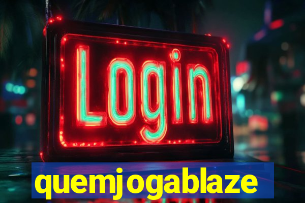 quemjogablaze