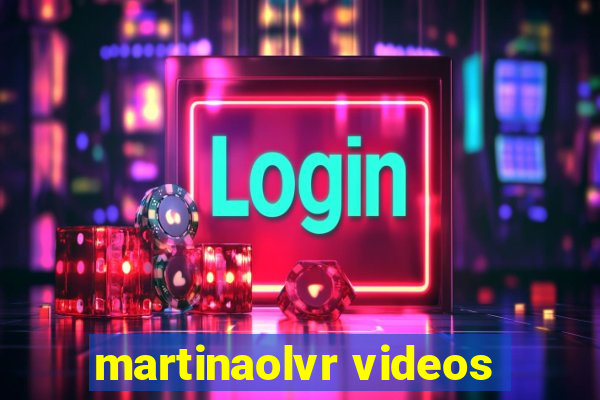 martinaolvr videos