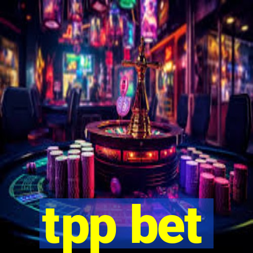 tpp bet