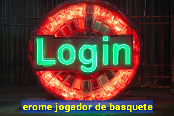 erome jogador de basquete