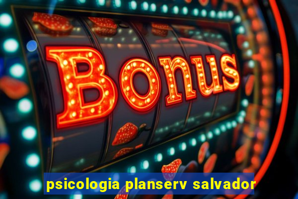 psicologia planserv salvador