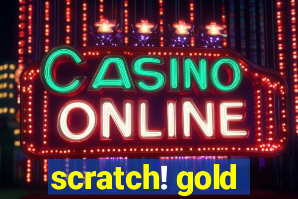 scratch! gold