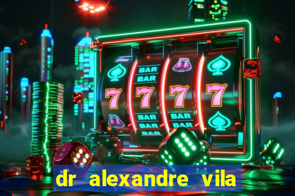 dr alexandre vila nova conselheiro lafaiete