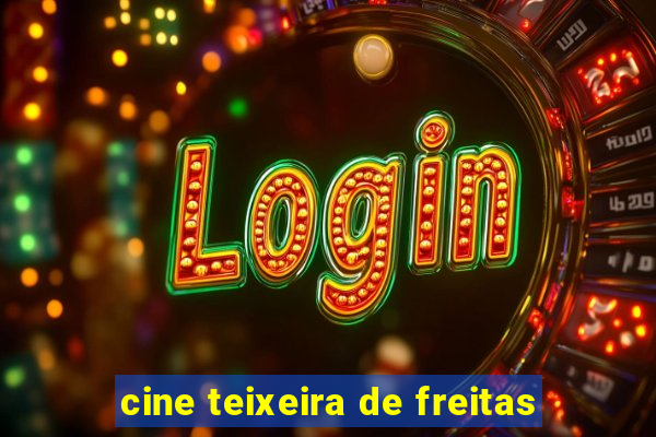 cine teixeira de freitas