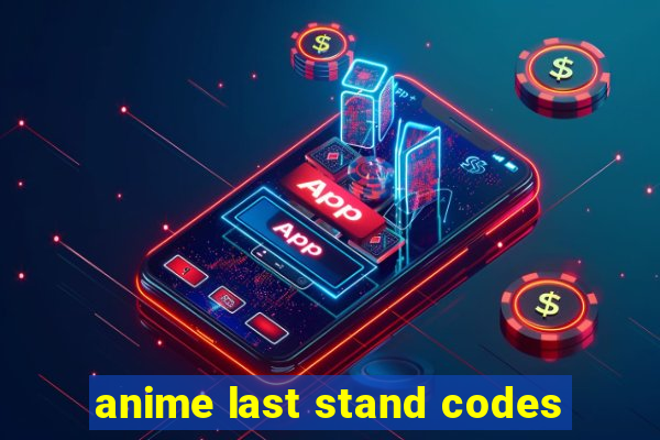 anime last stand codes
