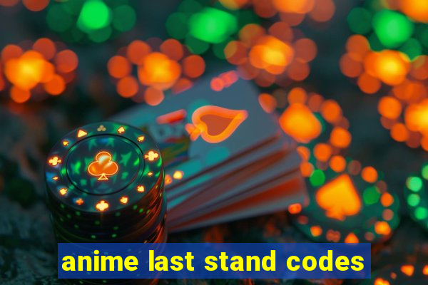 anime last stand codes