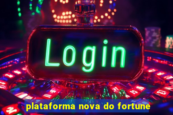plataforma nova do fortune