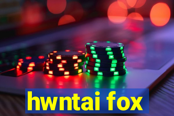hwntai fox