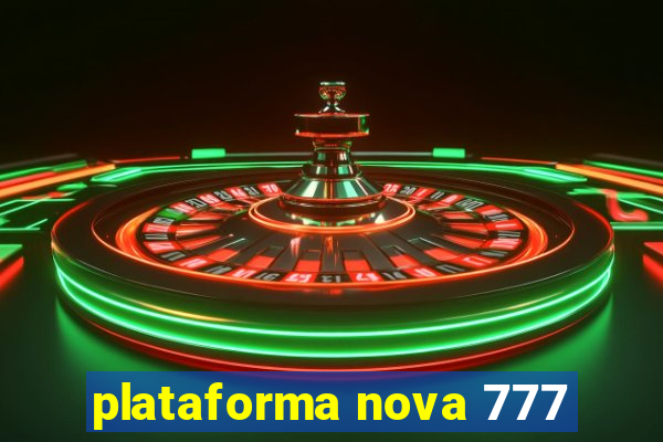 plataforma nova 777