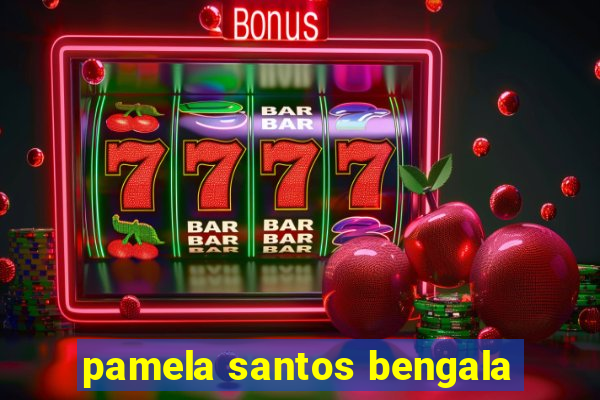pamela santos bengala