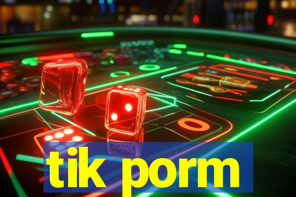 tik porm