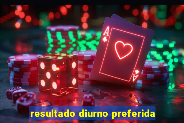 resultado diurno preferida