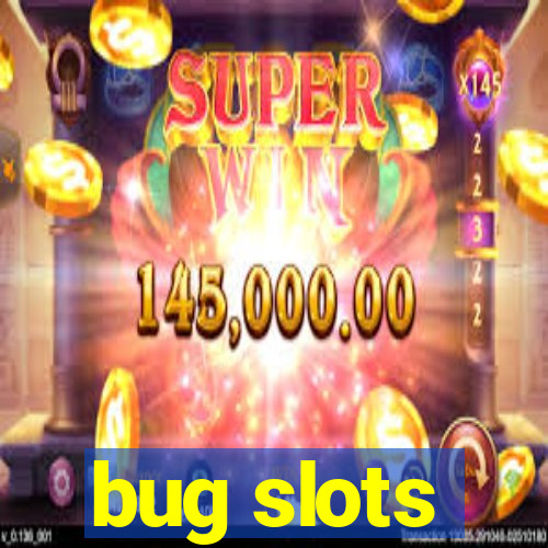 bug slots