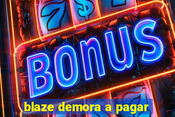 blaze demora a pagar