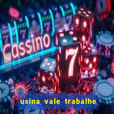 usina vale trabalhe conosco usina do vale cedral