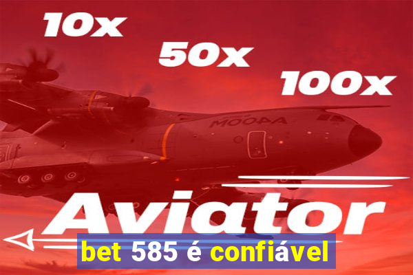 bet 585 é confiável