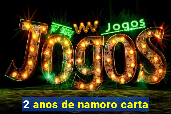 2 anos de namoro carta