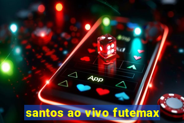 santos ao vivo futemax