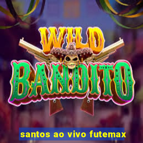 santos ao vivo futemax