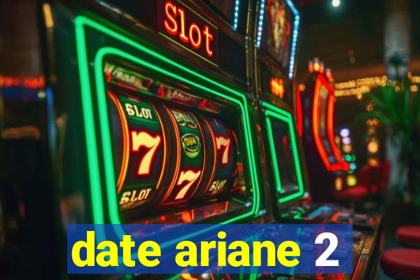 date ariane 2