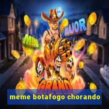 meme botafogo chorando