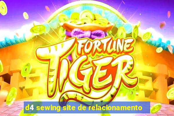 d4 sewing site de relacionamento