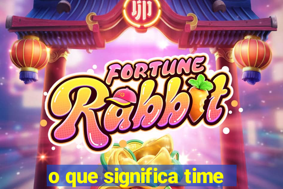 o que significa time