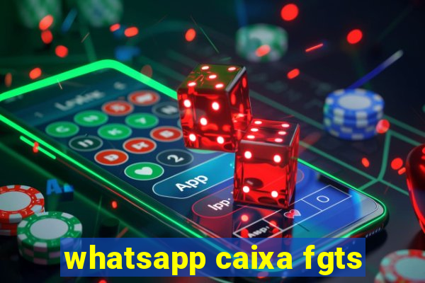 whatsapp caixa fgts