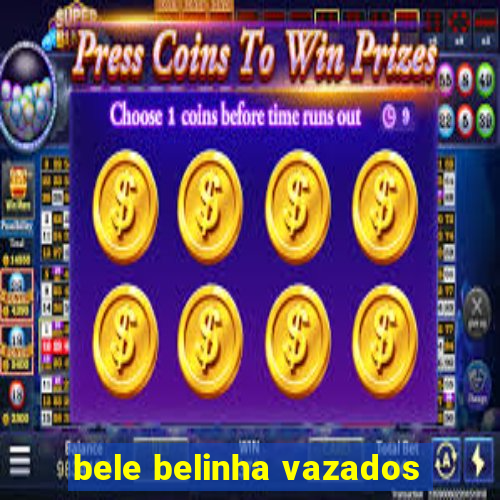 bele belinha vazados