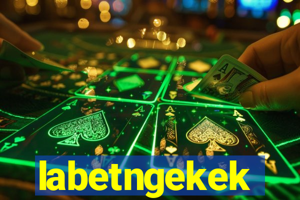 labetngekek