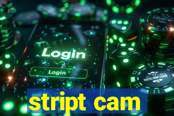 stript cam