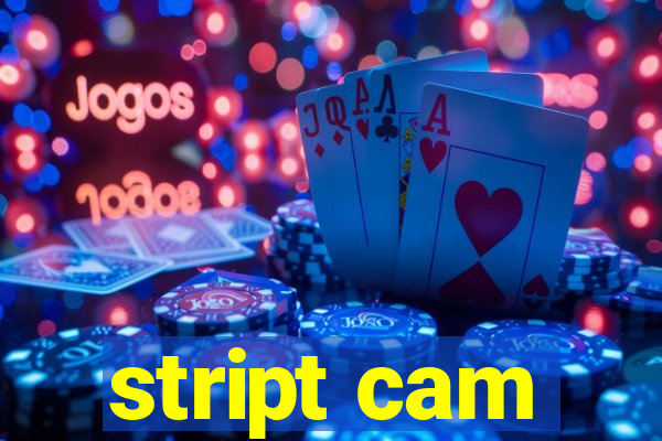 stript cam