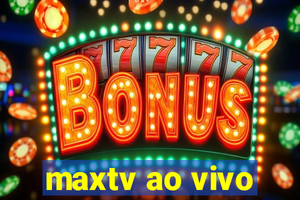 maxtv ao vivo
