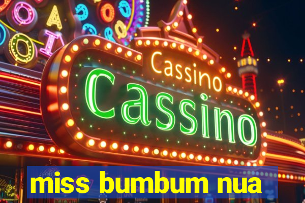miss bumbum nua