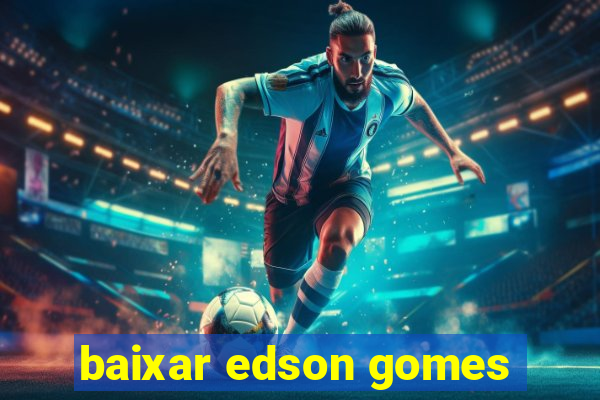baixar edson gomes
