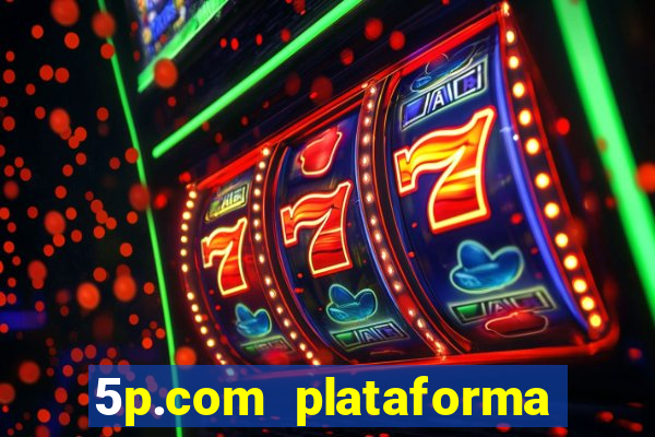 5p.com plataforma de jogos