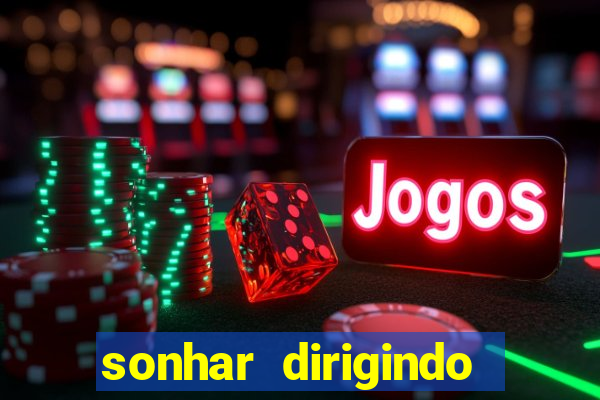 sonhar dirigindo carro jogo do bicho