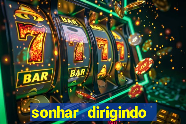 sonhar dirigindo carro jogo do bicho