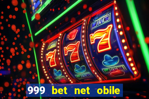 999 bet net obile conferir bilete