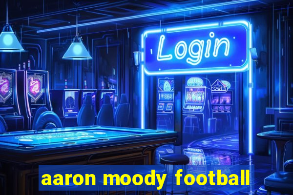 aaron moody football