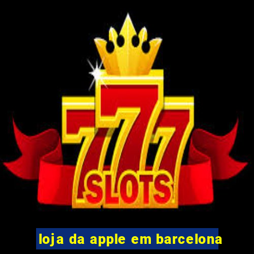 loja da apple em barcelona