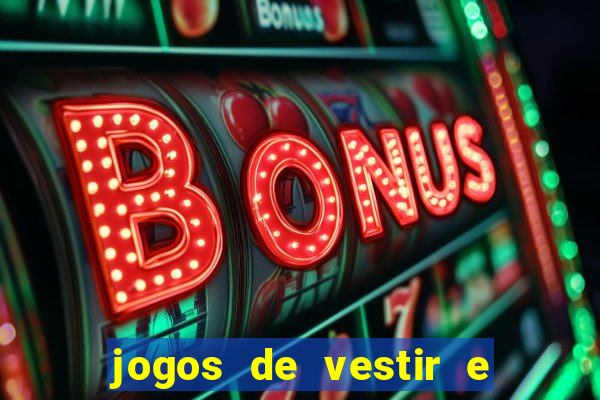 jogos de vestir e maquiar e arrumar o cabelo