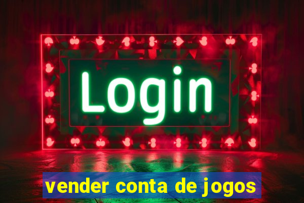 vender conta de jogos