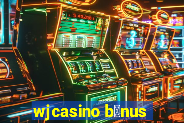wjcasino b么nus