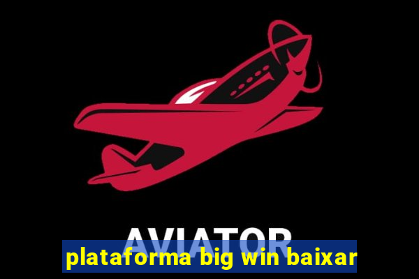 plataforma big win baixar