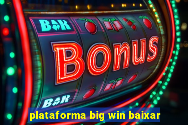 plataforma big win baixar