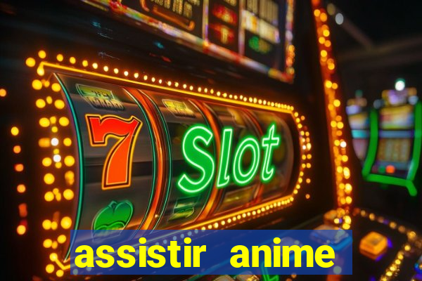 assistir anime online dublado