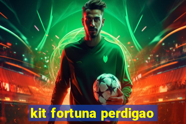 kit fortuna perdigao